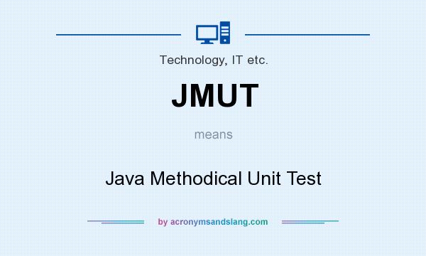 What does JMUT mean? It stands for Java Methodical Unit Test