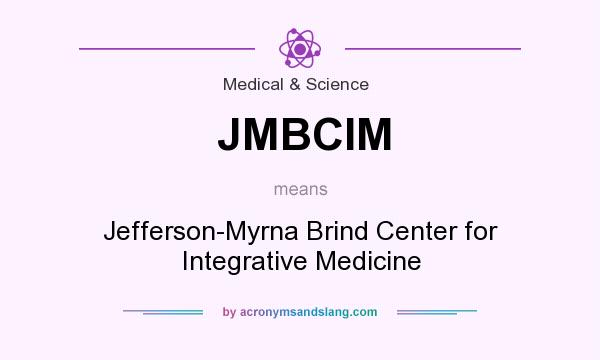 What does JMBCIM mean? It stands for Jefferson-Myrna Brind Center for Integrative Medicine