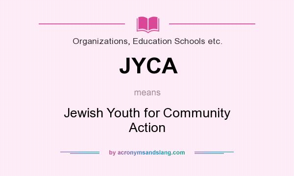 What does JYCA mean? It stands for Jewish Youth for Community Action