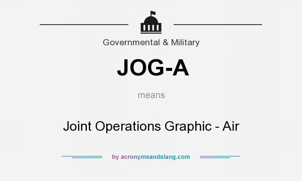 What does JOG-A mean? It stands for Joint Operations Graphic - Air