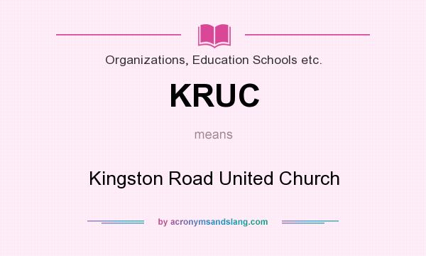 What does KRUC mean? It stands for Kingston Road United Church