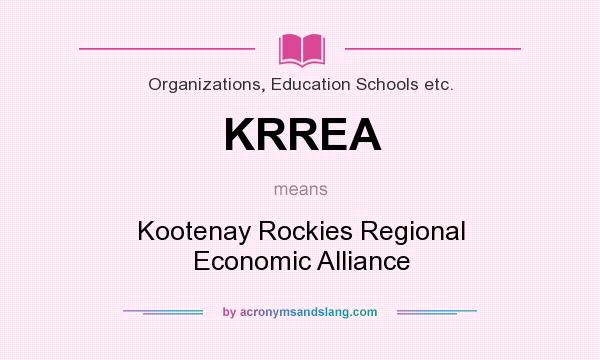 What does KRREA mean? It stands for Kootenay Rockies Regional Economic Alliance