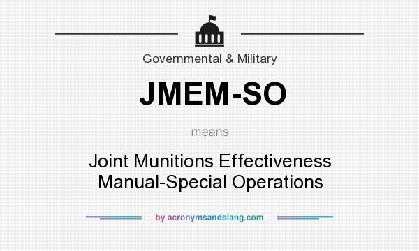 What does JMEM-SO mean? It stands for Joint Munitions Effectiveness Manual-Special Operations