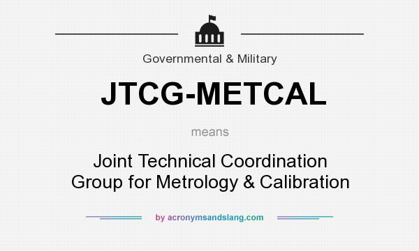 What does JTCG-METCAL mean? It stands for Joint Technical Coordination Group for Metrology & Calibration