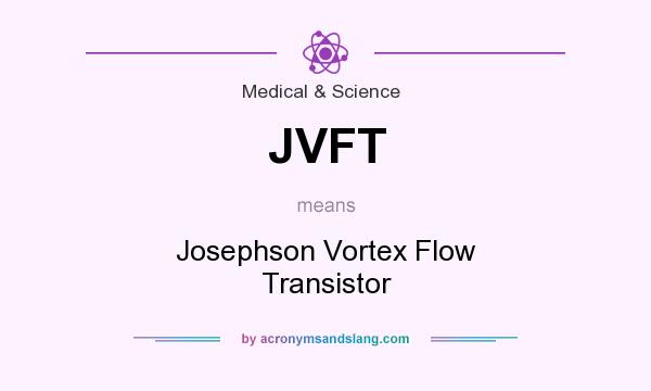 What does JVFT mean? It stands for Josephson Vortex Flow Transistor
