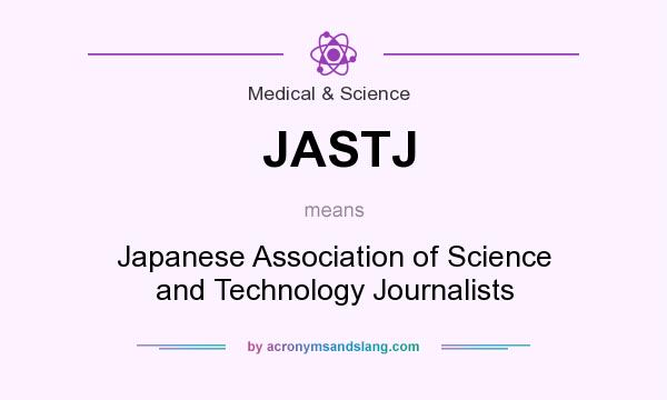What does JASTJ mean? It stands for Japanese Association of Science and Technology Journalists
