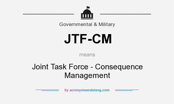 What does JTF-CM mean? It stands for Joint Task Force - Consequence Management