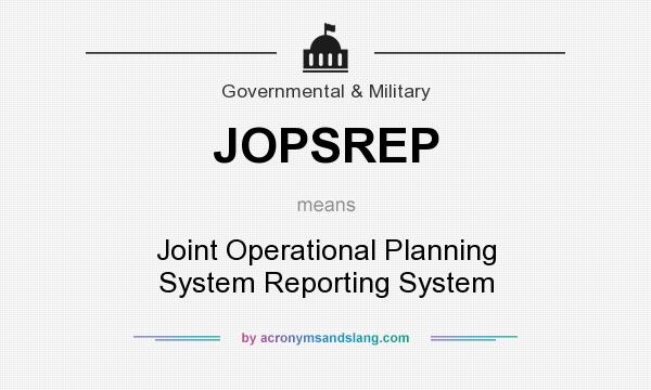 What does JOPSREP mean? It stands for Joint Operational Planning System Reporting System