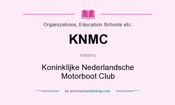 What does KNMC mean? It stands for Koninklijke Nederlandsche Motorboot Club