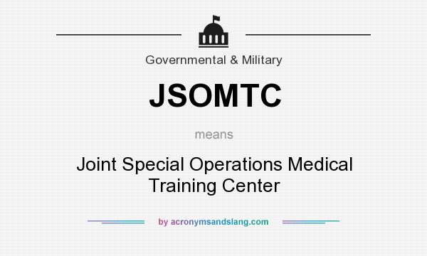 What does JSOMTC mean? It stands for Joint Special Operations Medical Training Center