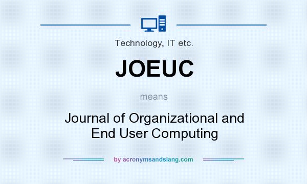 What does JOEUC mean? It stands for Journal of Organizational and End User Computing