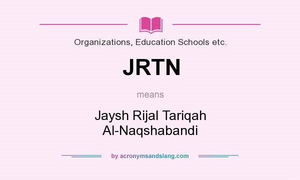 What does JRTN mean? It stands for Jaysh Rijal Tariqah Al-Naqshabandi