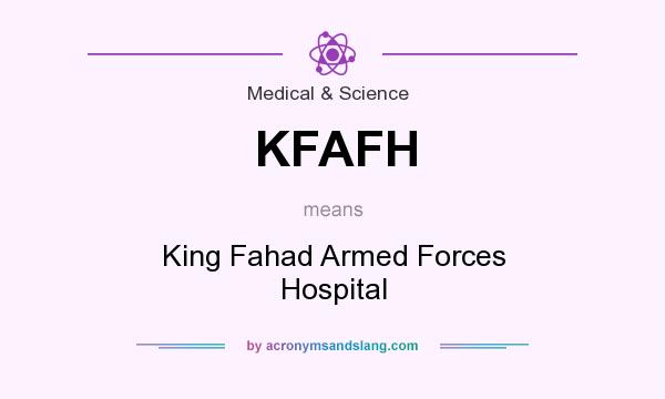 What does KFAFH mean? It stands for King Fahad Armed Forces Hospital