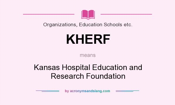 What does KHERF mean? It stands for Kansas Hospital Education and Research Foundation