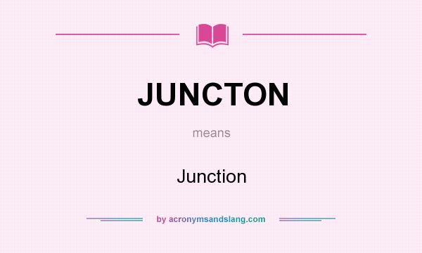 What does JUNCTON mean? It stands for Junction
