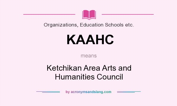 What does KAAHC mean? It stands for Ketchikan Area Arts and Humanities Council