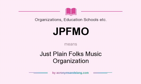 What does JPFMO mean? It stands for Just Plain Folks Music Organization