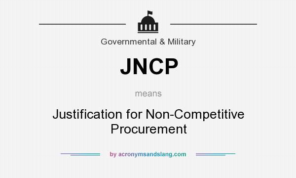 What does JNCP mean? It stands for Justification for Non-Competitive Procurement