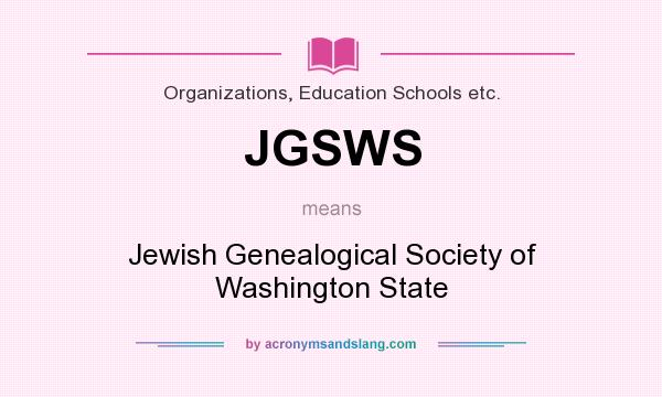 What does JGSWS mean? It stands for Jewish Genealogical Society of Washington State