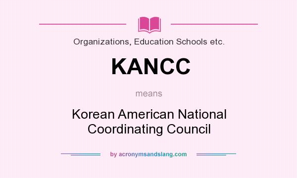 What does KANCC mean? It stands for Korean American National Coordinating Council