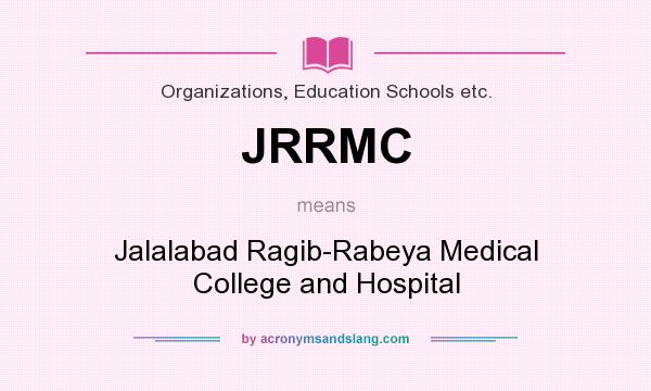 What does JRRMC mean? It stands for Jalalabad Ragib-Rabeya Medical College and Hospital