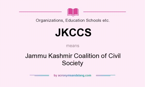 What does JKCCS mean? It stands for Jammu Kashmir Coalition of Civil Society