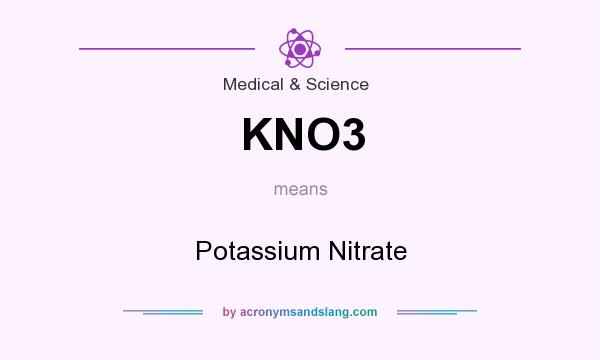 What does KNO3 mean? It stands for Potassium Nitrate