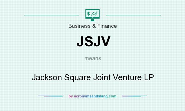 What does JSJV mean? It stands for Jackson Square Joint Venture LP
