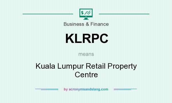 What does KLRPC mean? It stands for Kuala Lumpur Retail Property Centre