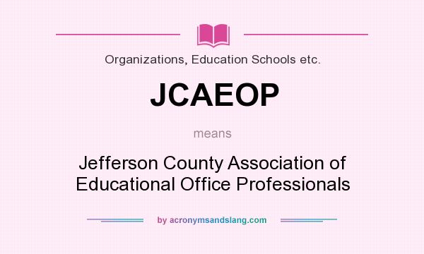 What does JCAEOP mean? It stands for Jefferson County Association of Educational Office Professionals