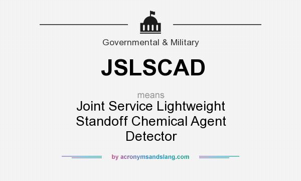 What does JSLSCAD mean? It stands for Joint Service Lightweight Standoff Chemical Agent Detector