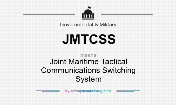 What does JMTCSS mean? It stands for Joint Maritime Tactical Communications Switching System