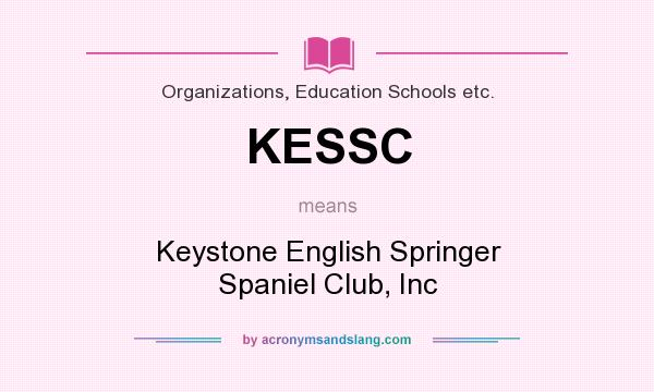 What does KESSC mean? It stands for Keystone English Springer Spaniel Club, Inc
