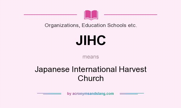 What does JIHC mean? It stands for Japanese International Harvest Church