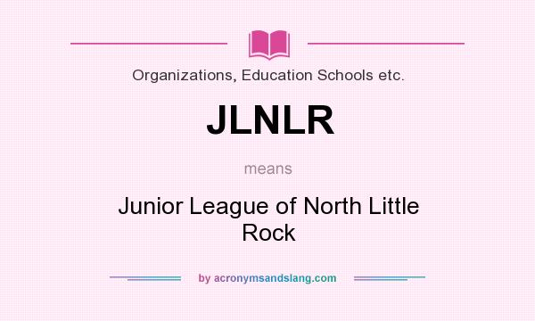 What does JLNLR mean? It stands for Junior League of North Little Rock