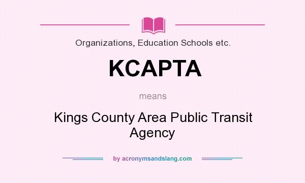 What does KCAPTA mean? It stands for Kings County Area Public Transit Agency