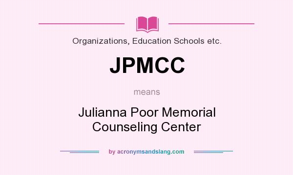 What does JPMCC mean? It stands for Julianna Poor Memorial Counseling Center