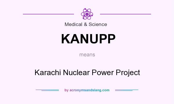 What does KANUPP mean? It stands for Karachi Nuclear Power Project