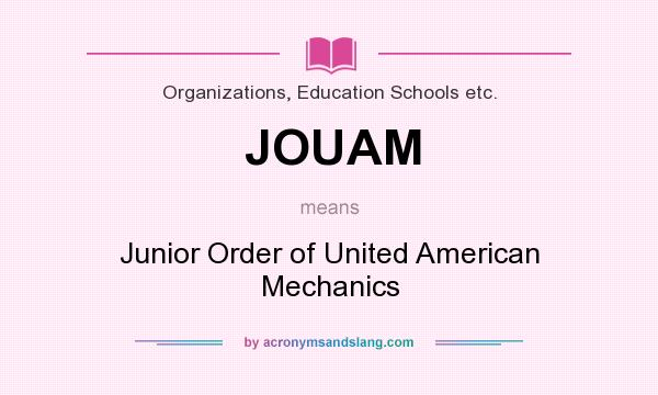 What does JOUAM mean? It stands for Junior Order of United American Mechanics