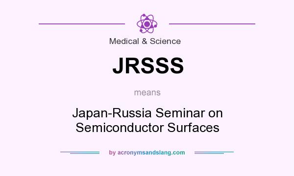 What does JRSSS mean? It stands for Japan-Russia Seminar on Semiconductor Surfaces