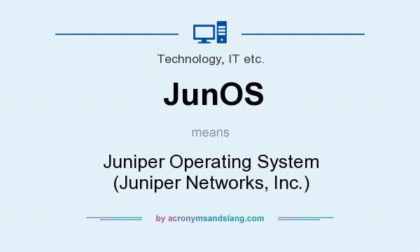 What does JunOS mean? It stands for Juniper Operating System (Juniper Networks, Inc.)