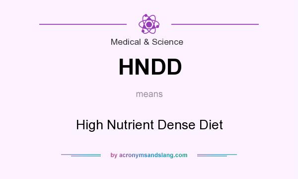 What does HNDD mean? It stands for High Nutrient Dense Diet
