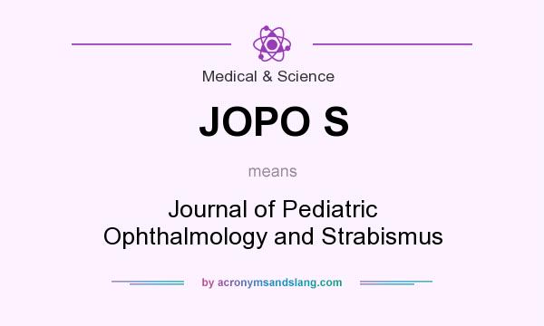 What does JOPO S mean? It stands for Journal of Pediatric Ophthalmology and Strabismus
