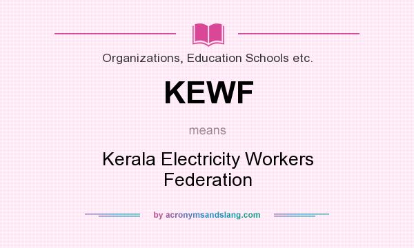 What does KEWF mean? It stands for Kerala Electricity Workers Federation