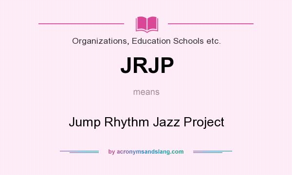 What does JRJP mean? It stands for Jump Rhythm Jazz Project