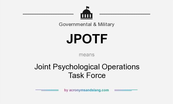 What does JPOTF mean? It stands for Joint Psychological Operations Task Force