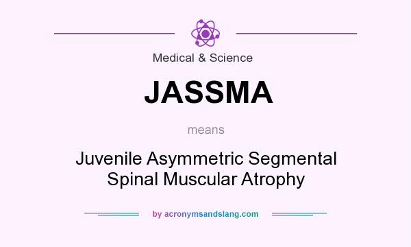 What does JASSMA mean? It stands for Juvenile Asymmetric Segmental Spinal Muscular Atrophy