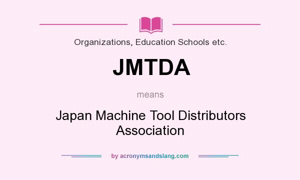 What does JMTDA mean? It stands for Japan Machine Tool Distributors Association