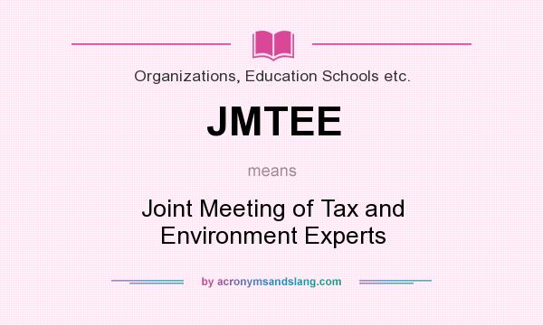 What does JMTEE mean? It stands for Joint Meeting of Tax and Environment Experts