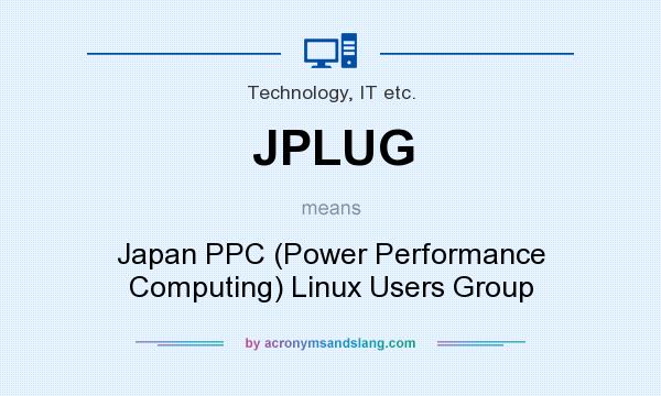 What does JPLUG mean? It stands for Japan PPC (Power Performance Computing) Linux Users Group